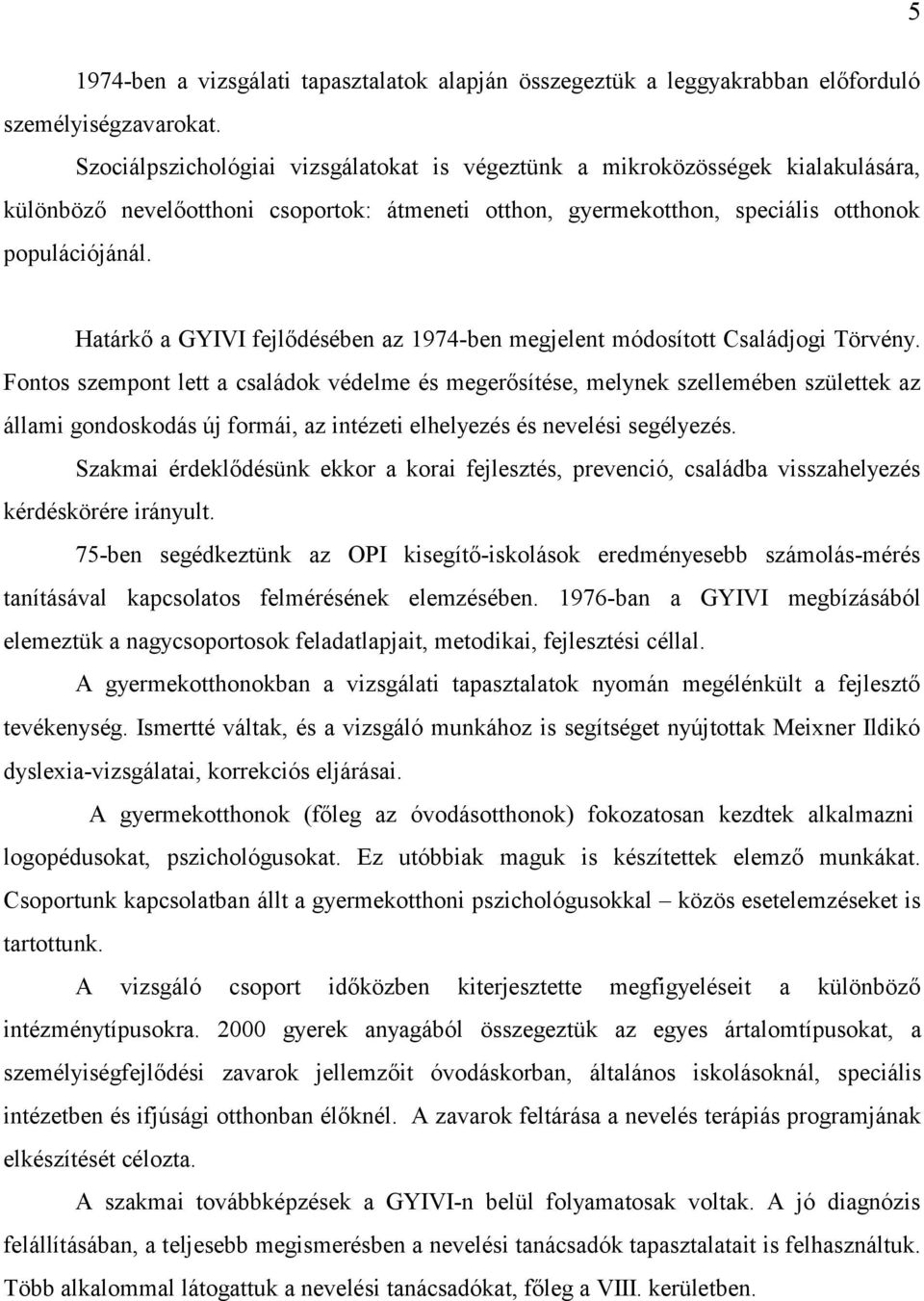 Határkő a GYIVI fejlődésében az 1974-ben megjelent módosított Családjogi Törvény.