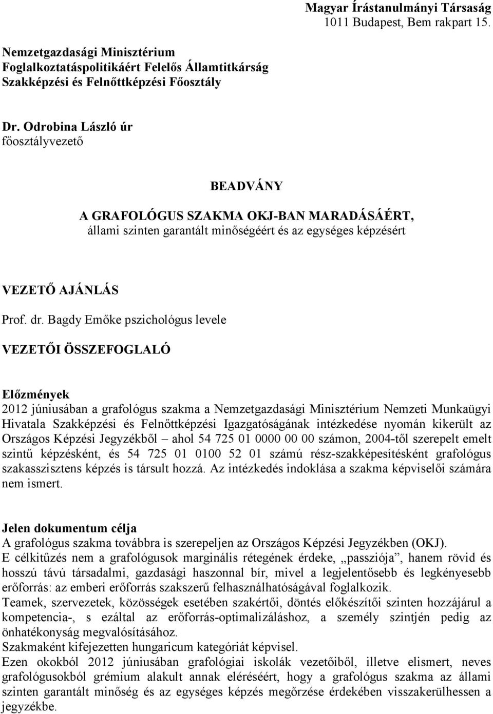 Bagdy Emőke pszichológus levele VEZETŐI ÖSSZEFOGLALÓ Előzmények 2012 júniusában a grafológus szakma a Nemzetgazdasági Minisztérium Nemzeti Munkaügyi Hivatala Szakképzési és Felnőttképzési