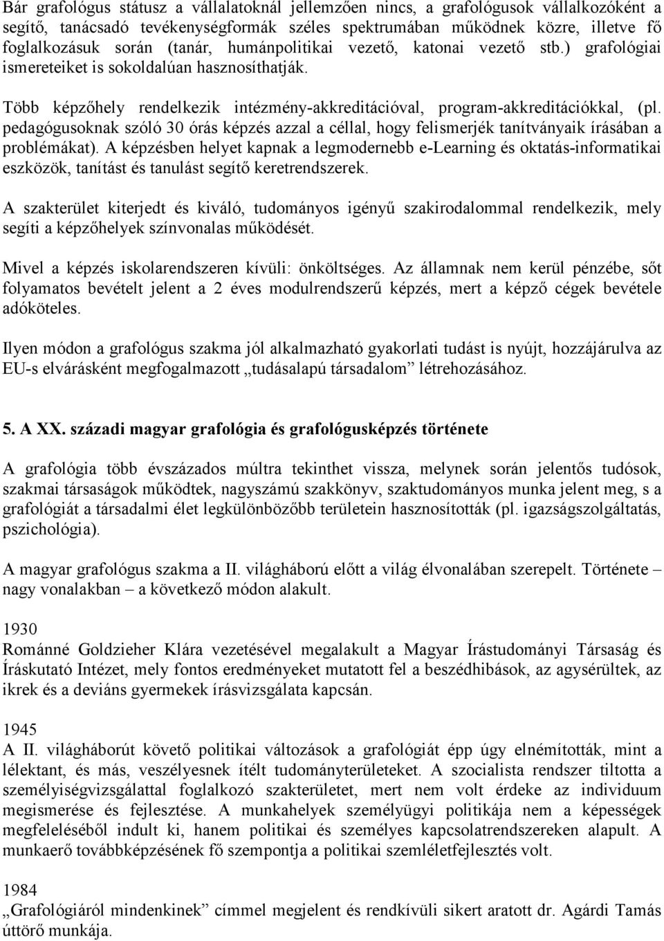 pedagógusoknak szóló 30 órás képzés azzal a céllal, hogy felismerjék tanítványaik írásában a problémákat).