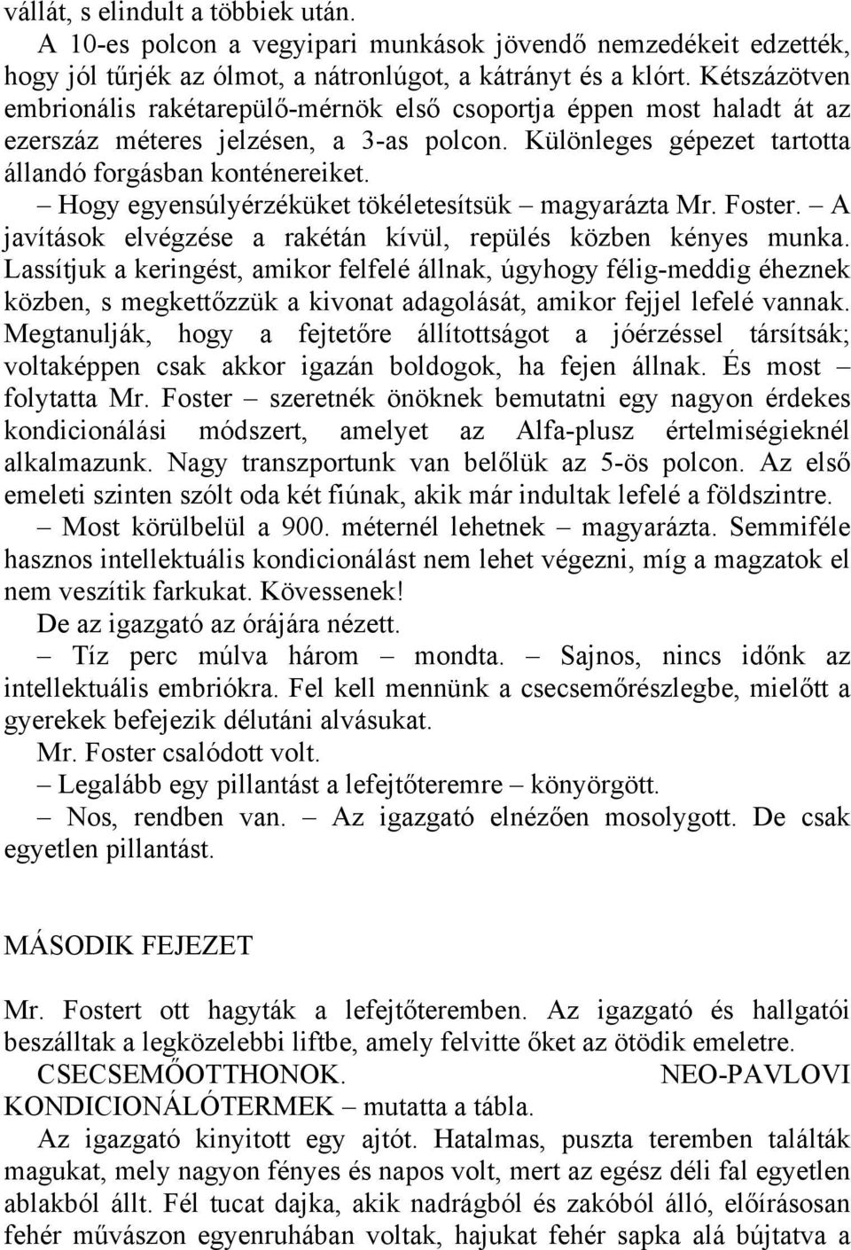 Hogy egyensúlyérzéküket tökéletesítsük magyarázta Mr. Foster. A javítások elvégzése a rakétán kívül, repülés közben kényes munka.