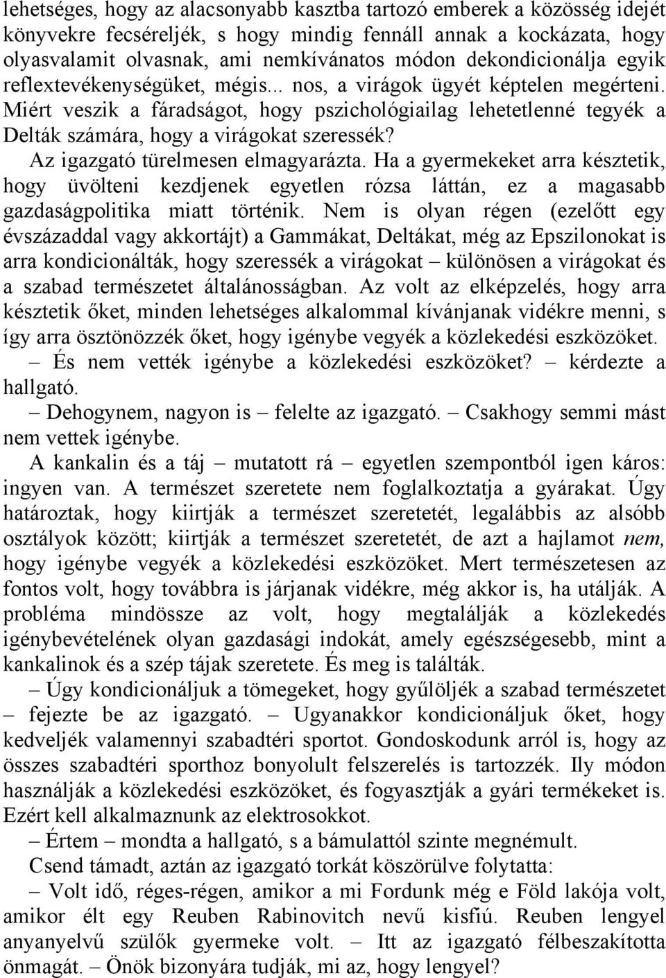 Miért veszik a fáradságot, hogy pszichológiailag lehetetlenné tegyék a Delták számára, hogy a virágokat szeressék? Az igazgató türelmesen elmagyarázta.