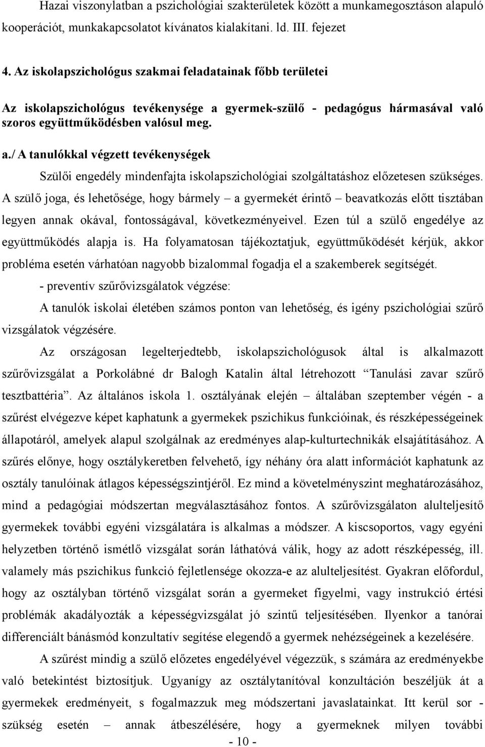 gyermek-szülő - pedagógus hármasával való szoros együttműködésben valósul meg. a.