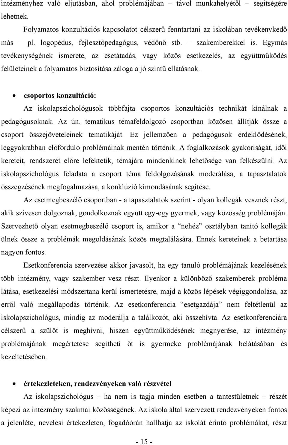 Egymás tevékenységének ismerete, az esetátadás, vagy közös esetkezelés, az együttműködés felületeinek a folyamatos biztosítása záloga a jó szintű ellátásnak.