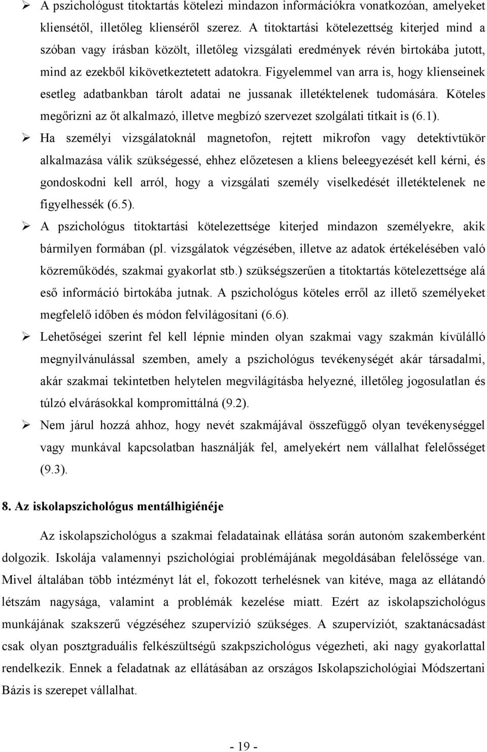 Figyelemmel van arra is, hogy klienseinek esetleg adatbankban tárolt adatai ne jussanak illetéktelenek tudomására.