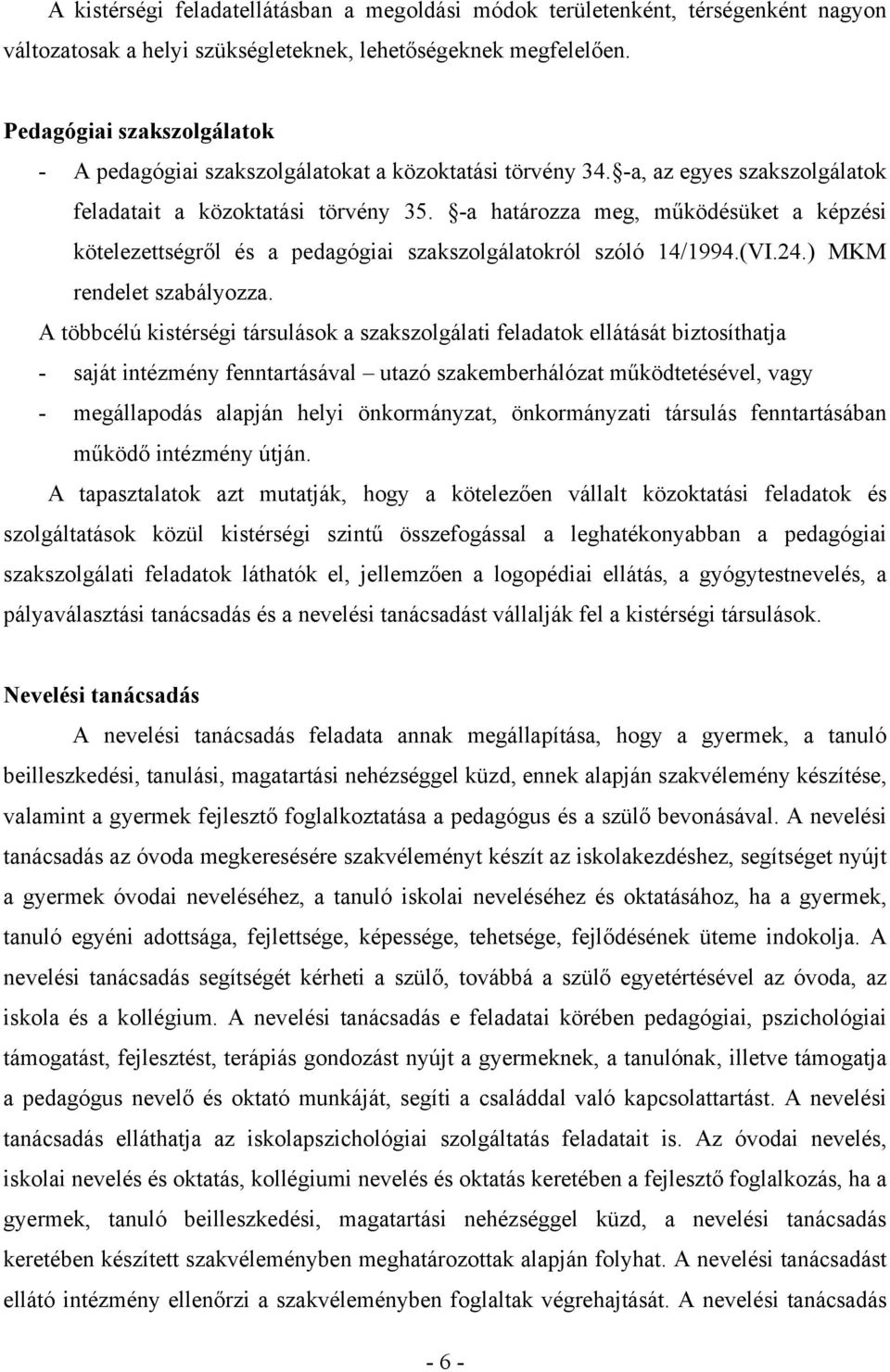 -a határozza meg, működésüket a képzési kötelezettségről és a pedagógiai szakszolgálatokról szóló 14/1994.(VI.24.) MKM rendelet szabályozza.