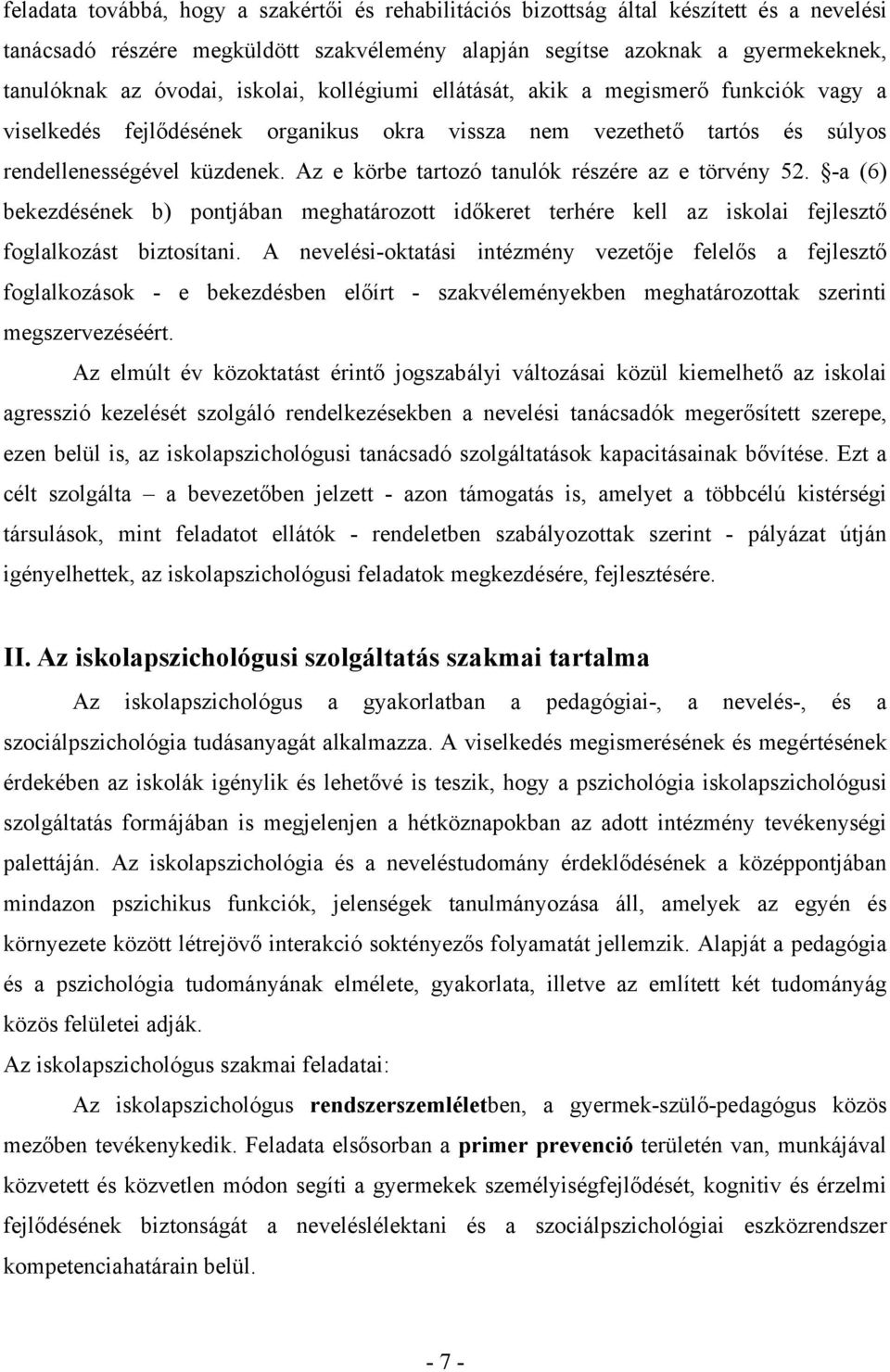 Az e körbe tartozó tanulók részére az e törvény 52. -a (6) bekezdésének b) pontjában meghatározott időkeret terhére kell az iskolai fejlesztő foglalkozást biztosítani.