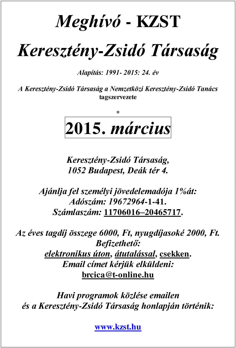 március Keresztény-Zsidó Társaság, 1052 Budapest, Deák tér 4. Ajánlja fel személyi jövedelemadója 1%át: Adószám: 19672964-1-41.