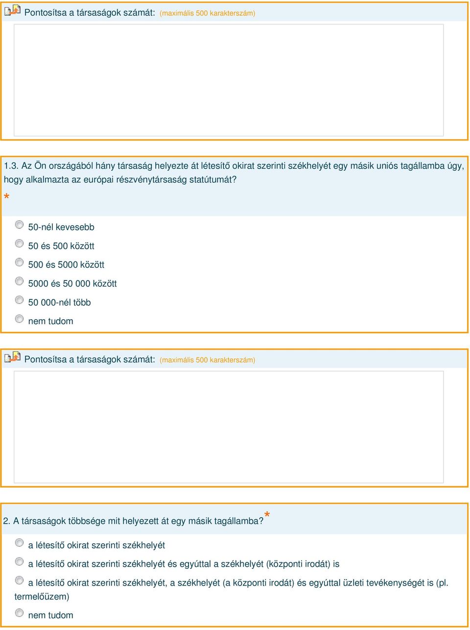 50-nél kevesebb 50 és 500 között 500 és 5000 között 5000 és 50 000 között 50 000-nél több Pontosítsa a társaságok számát: (maximális 500 karakterszám) 2.