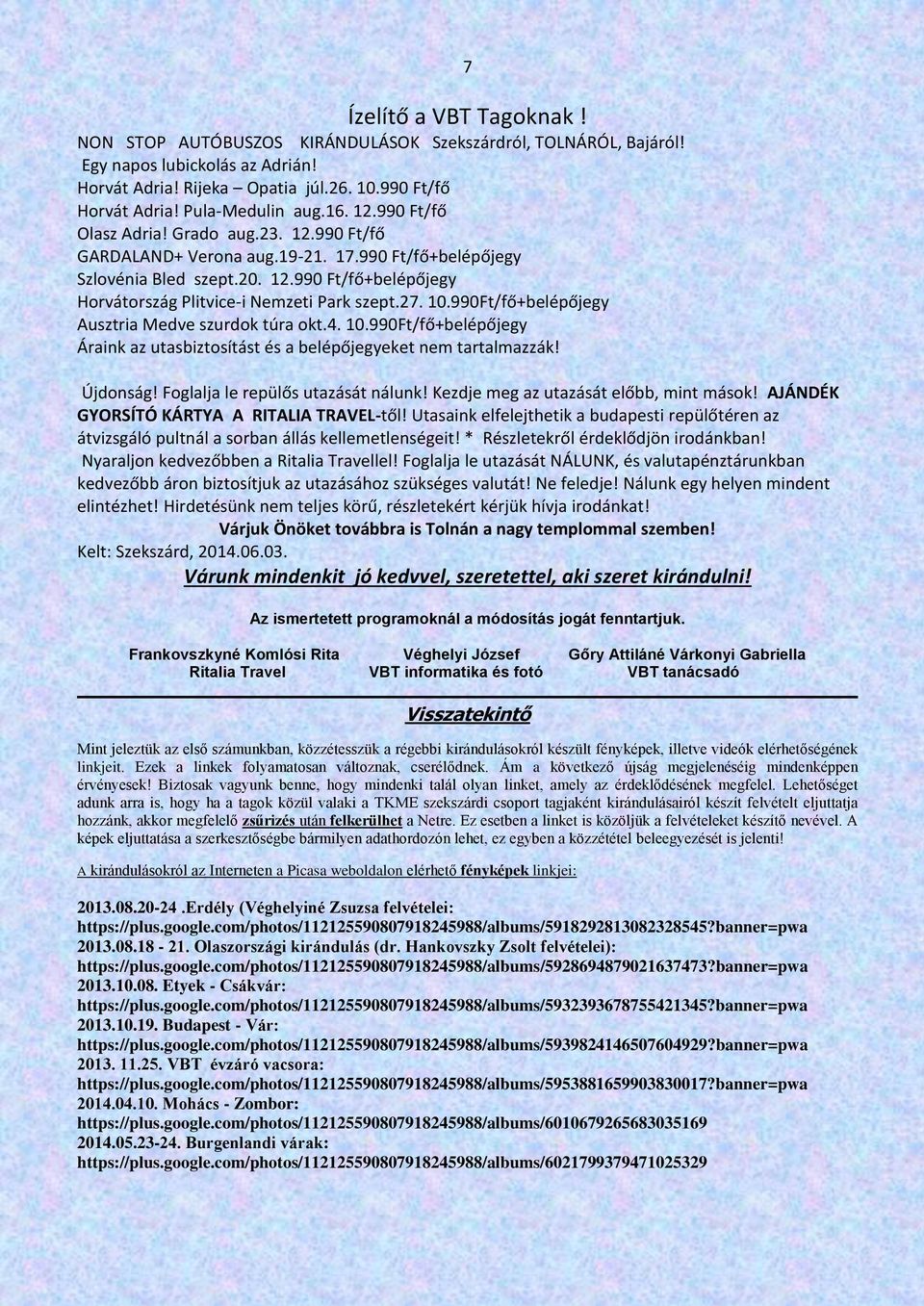 27. 10.990Ft/fő+belépőjegy Ausztria Medve szurdok túra okt.4. 10.990Ft/fő+belépőjegy Áraink az utasbiztosítást és a belépőjegyeket nem tartalmazzák! Újdonság! Foglalja le repülős utazását nálunk!