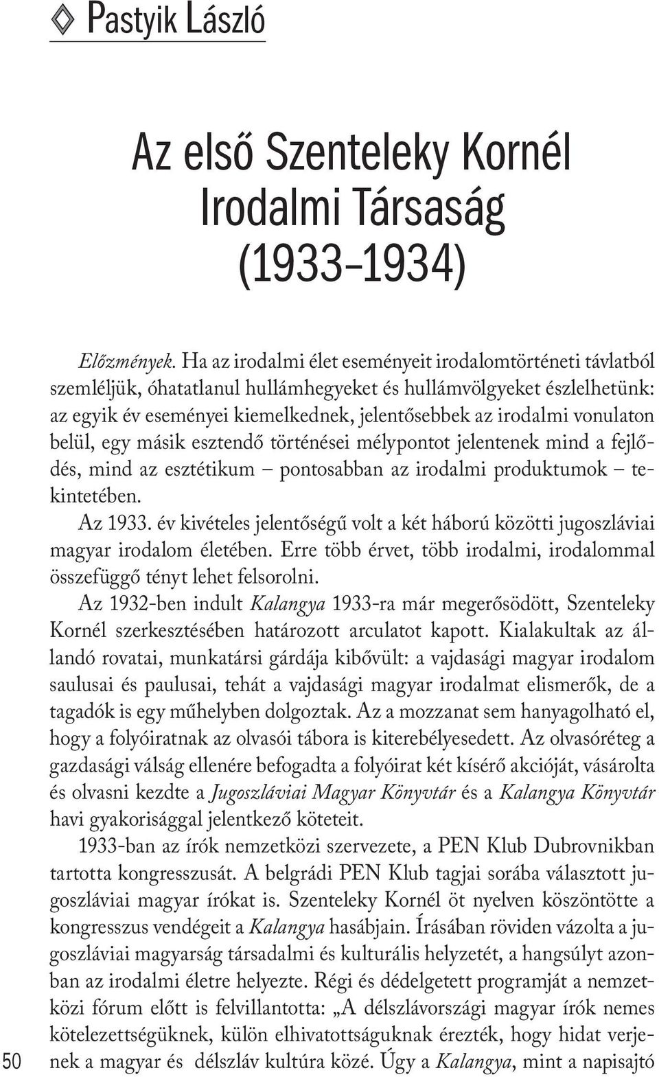 vonulaton belül, egy másik esztendő történései mélypontot jelentenek mind a fejlődés, mind az esztétikum pontosabban az irodalmi produktumok tekintetében. Az 1933.