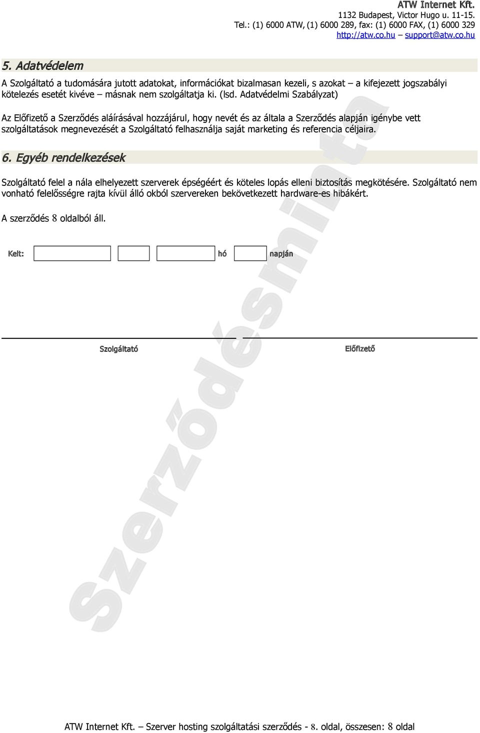 marketing és referencia céljaira. 6. Egyéb rendelkezések Szolgáltató felel a nála elhelyezett szerverek épségéért és köteles lopás elleni biztosítás megkötésére.