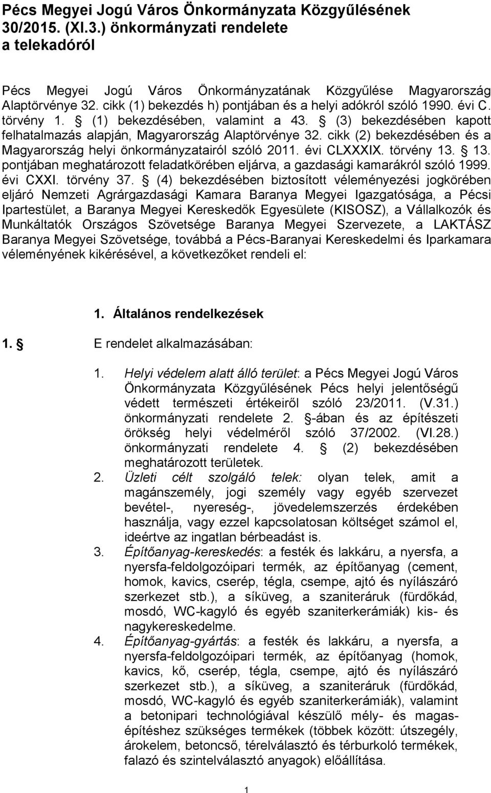cikk (2) bekezdésében és a Magyarország helyi önkormányzatairól szóló 2011. évi CLXXXIX. törvény 13. 13. pontjában meghatározott feladatkörében eljárva, a gazdasági kamarákról szóló 1999. évi CXXI.