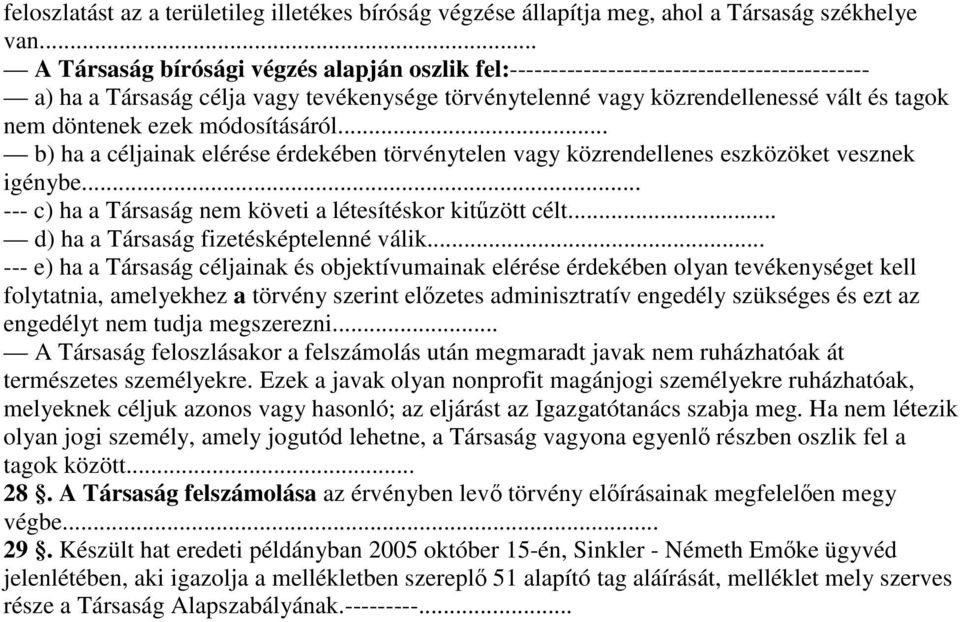 ezek módosításáról... b) ha a céljainak elérése érdekében törvénytelen vagy közrendellenes eszközöket vesznek igénybe... --- c) ha a Társaság nem követi a létesítéskor kitűzött célt.