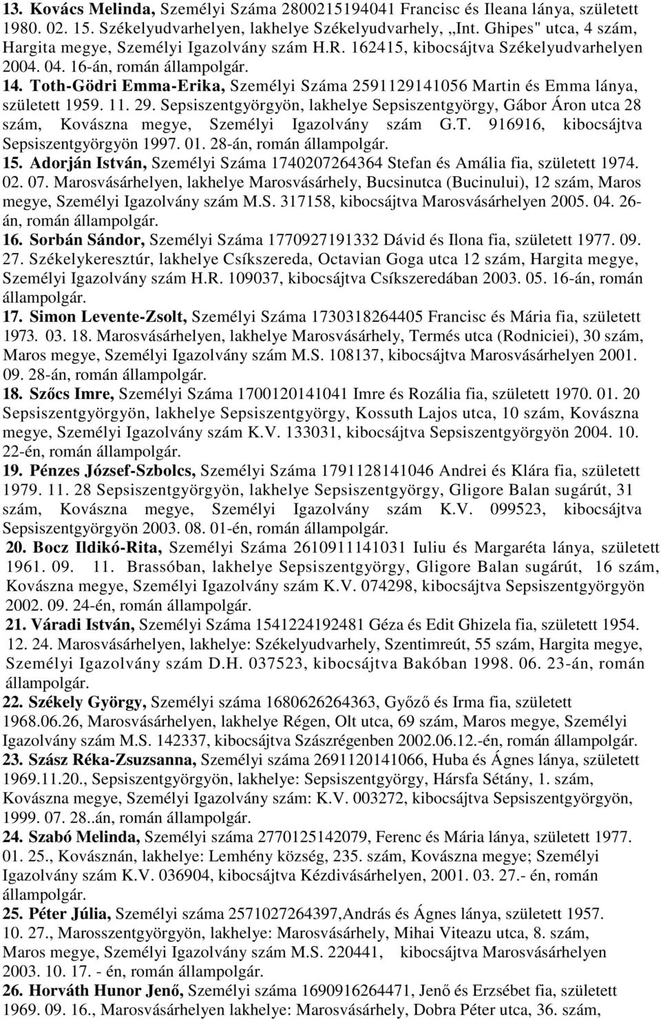 Toth-Gödri Emma-Erika, Személyi Száma 2591129141056 Martin és Emma lánya, született 1959. 11. 29.