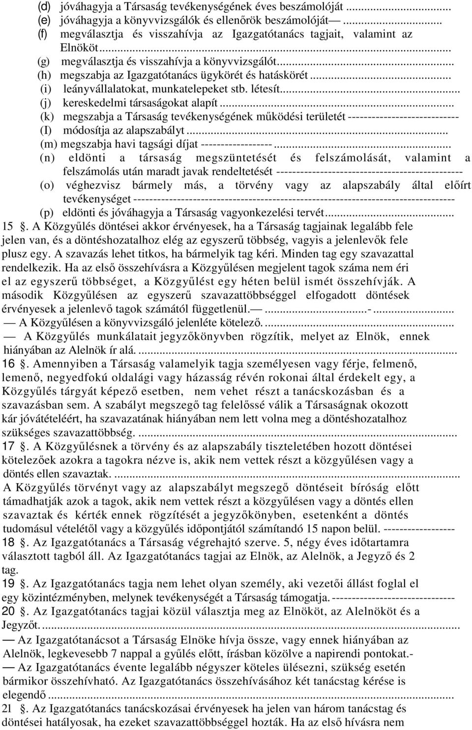 .. (i) leányvállalatokat, munkatelepeket stb. létesít... (j) kereskedelmi társaságokat alapít.