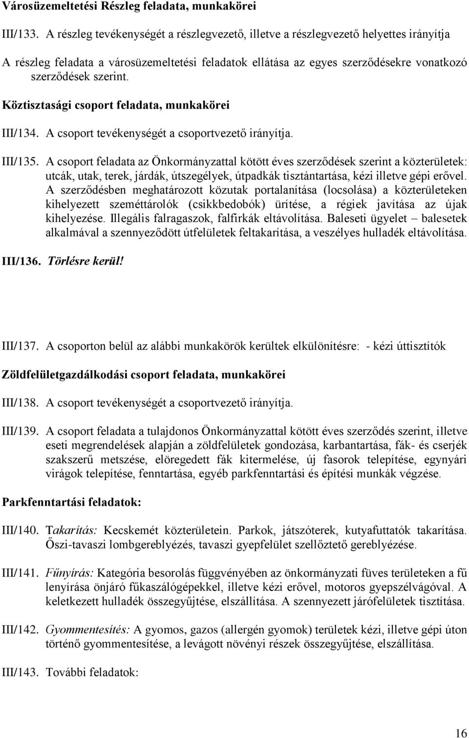 Köztisztasági csoport feladata, munkakörei III/134. A csoport tevékenységét a csoportvezető irányítja. III/135.