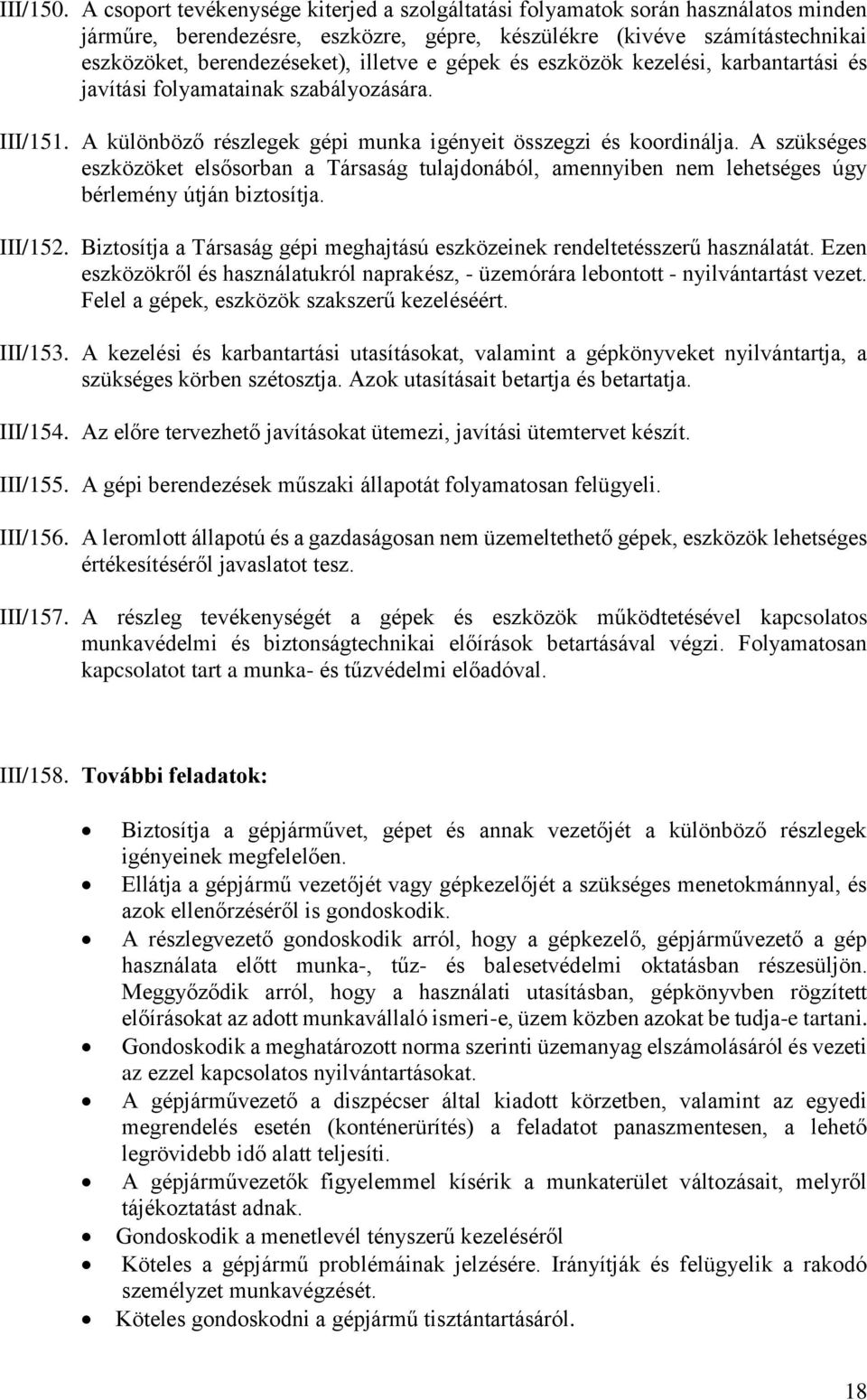 gépek és eszközök kezelési, karbantartási és javítási folyamatainak szabályozására. III/151. A különböző részlegek gépi munka igényeit összegzi és koordinálja.