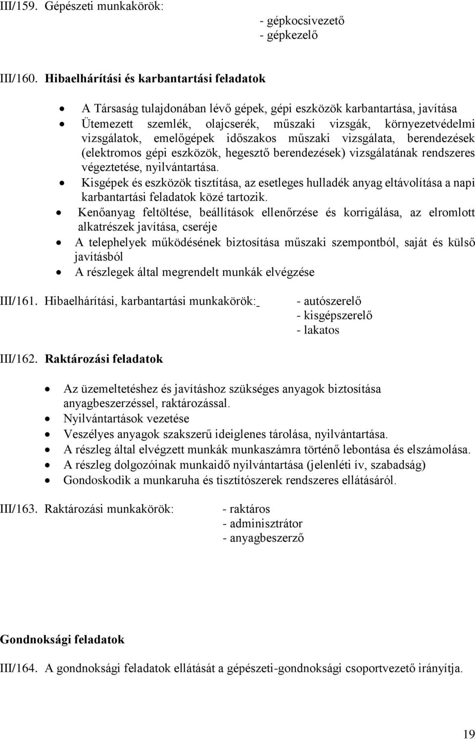 emelőgépek időszakos műszaki vizsgálata, berendezések (elektromos gépi eszközök, hegesztő berendezések) vizsgálatának rendszeres végeztetése, nyilvántartása.