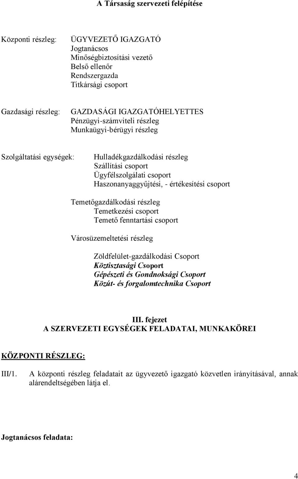 értékesítési csoport Temetőgazdálkodási részleg Temetkezési csoport Temető fenntartási csoport Városüzemeltetési részleg Zöldfelület-gazdálkodási Csoport Köztisztasági Csoport Gépészeti és