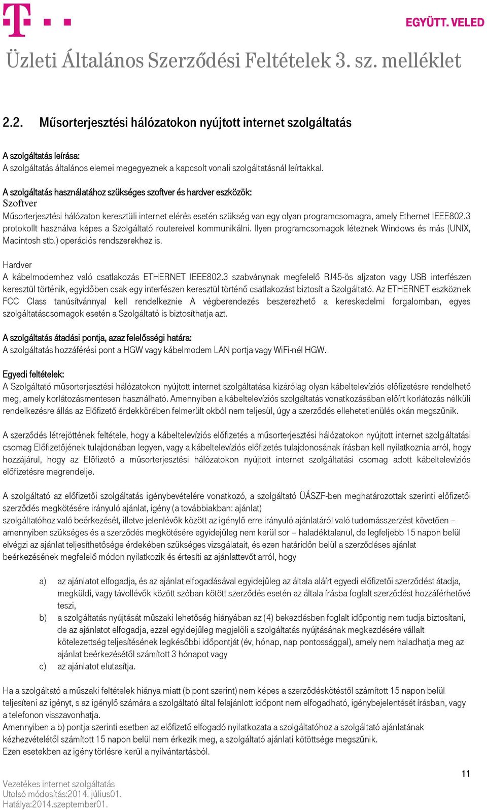 IEEE802.3 protokollt használva képes a Szolgáltató routereivel kommunikálni. Ilyen programcsomagok léteznek Windows és más (UNIX, Macintosh stb.) operációs rendszerekhez is.