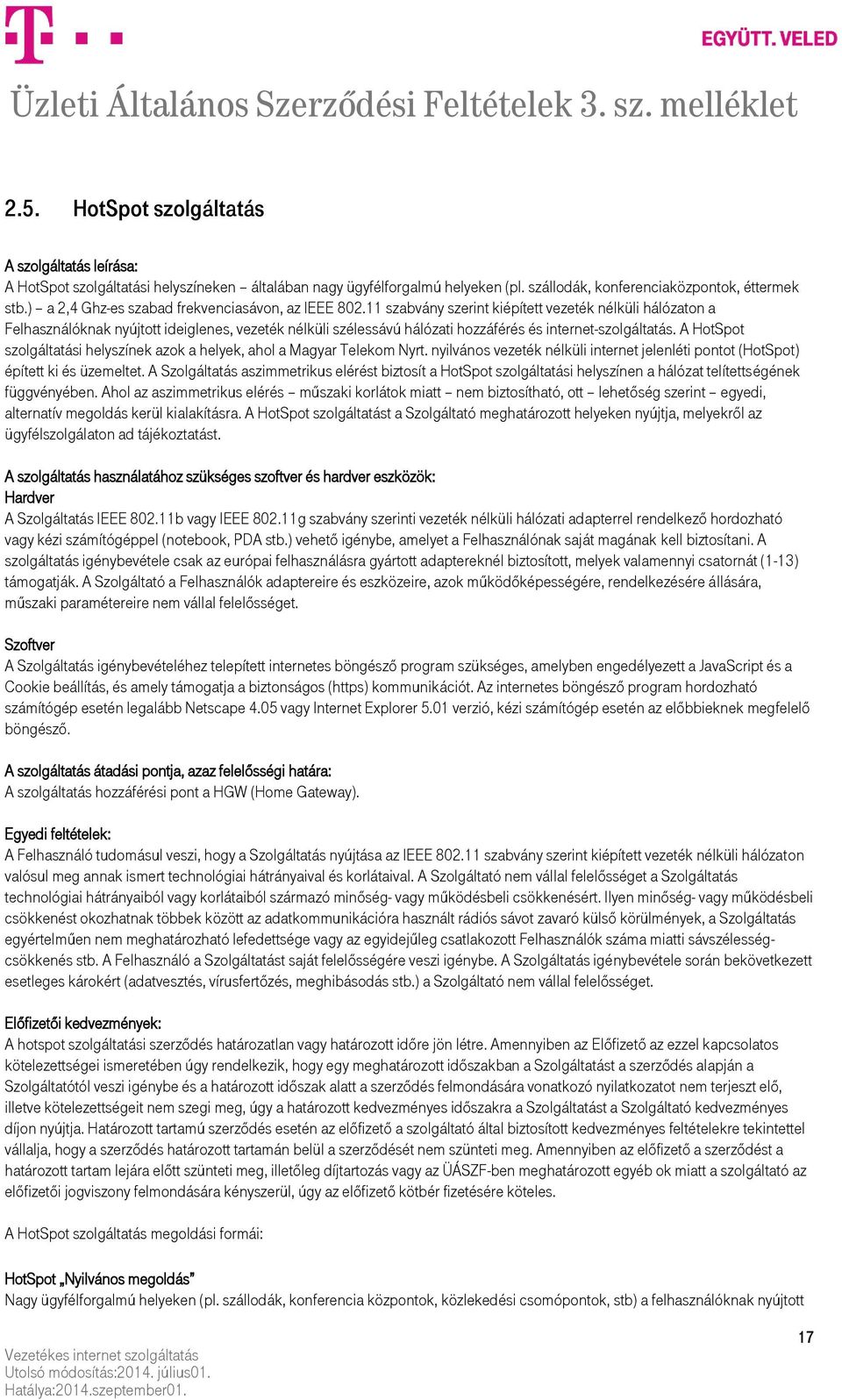 11 szabvány szerint kiépített vezeték nélküli hálózaton a Felhasználóknak nyújtott ideiglenes, vezeték nélküli szélessávú hálózati hozzáférés és internet-szolgáltatás.