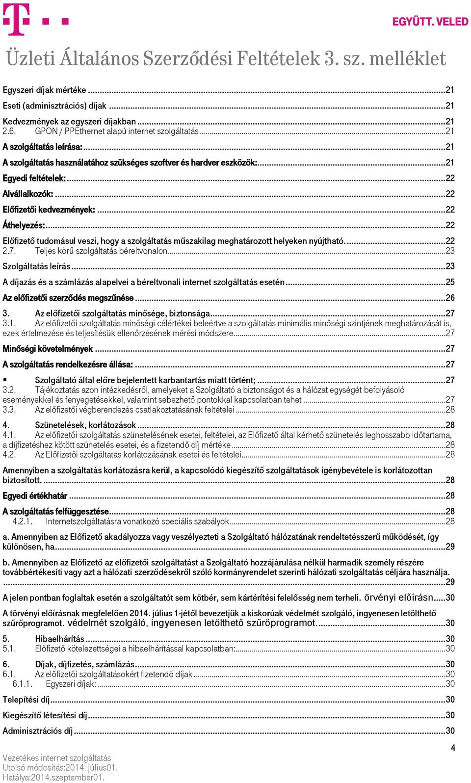 .. 22 Előfizető tudomásul veszi, hogy a szolgáltatás műszakilag meghatározott helyeken nyújtható.... 22 2.7. Teljes körű szolgáltatás béreltvonalon... 23 Szolgáltatás leírás.