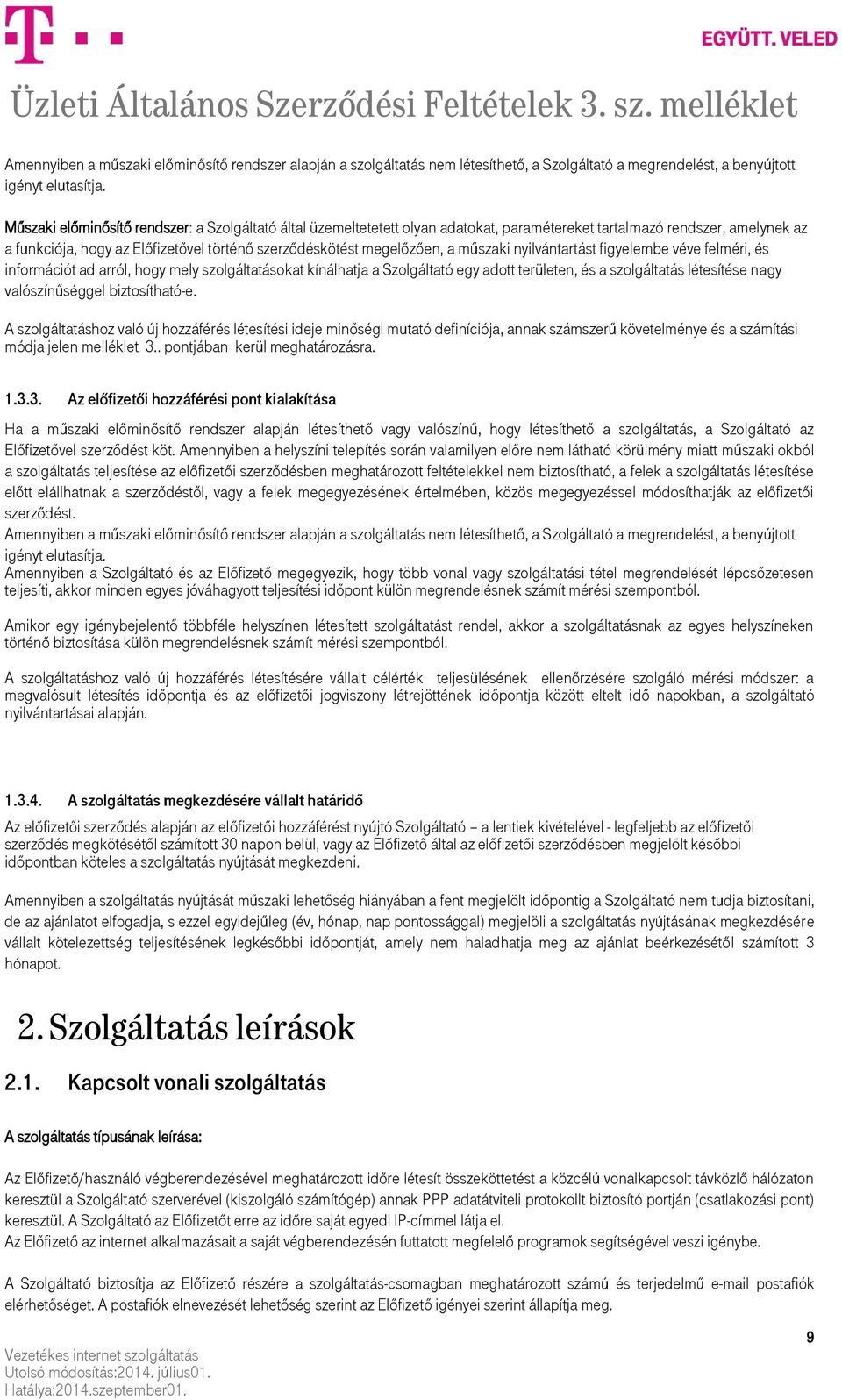 műszaki nyilvántartást figyelembe véve felméri, és információt ad arról, hogy mely szolgáltatásokat kínálhatja a Szolgáltató egy adott területen, és a szolgáltatás létesítése nagy valószínűséggel