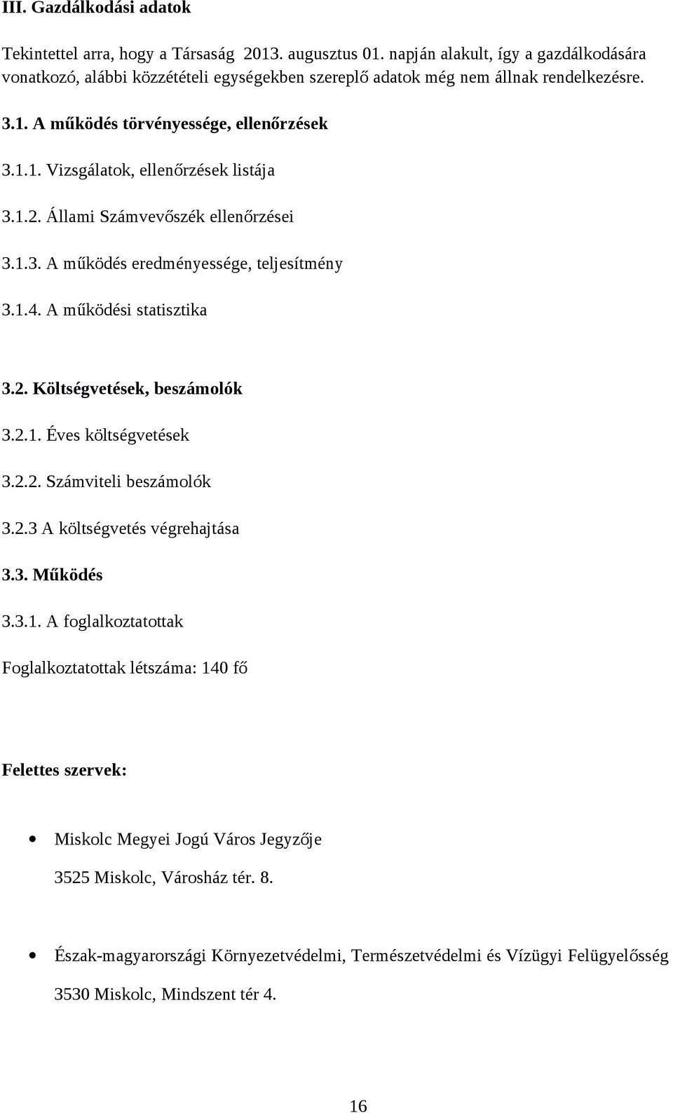 1.2. Állami Számvevőszék ellenőrzései 3.1.3. A működés eredményessége, teljesítmény 3.1.4. A működési statisztika 3.2. Költségvetések, beszámolók 3.2.1. Éves költségvetések 3.2.2. Számviteli beszámolók 3.