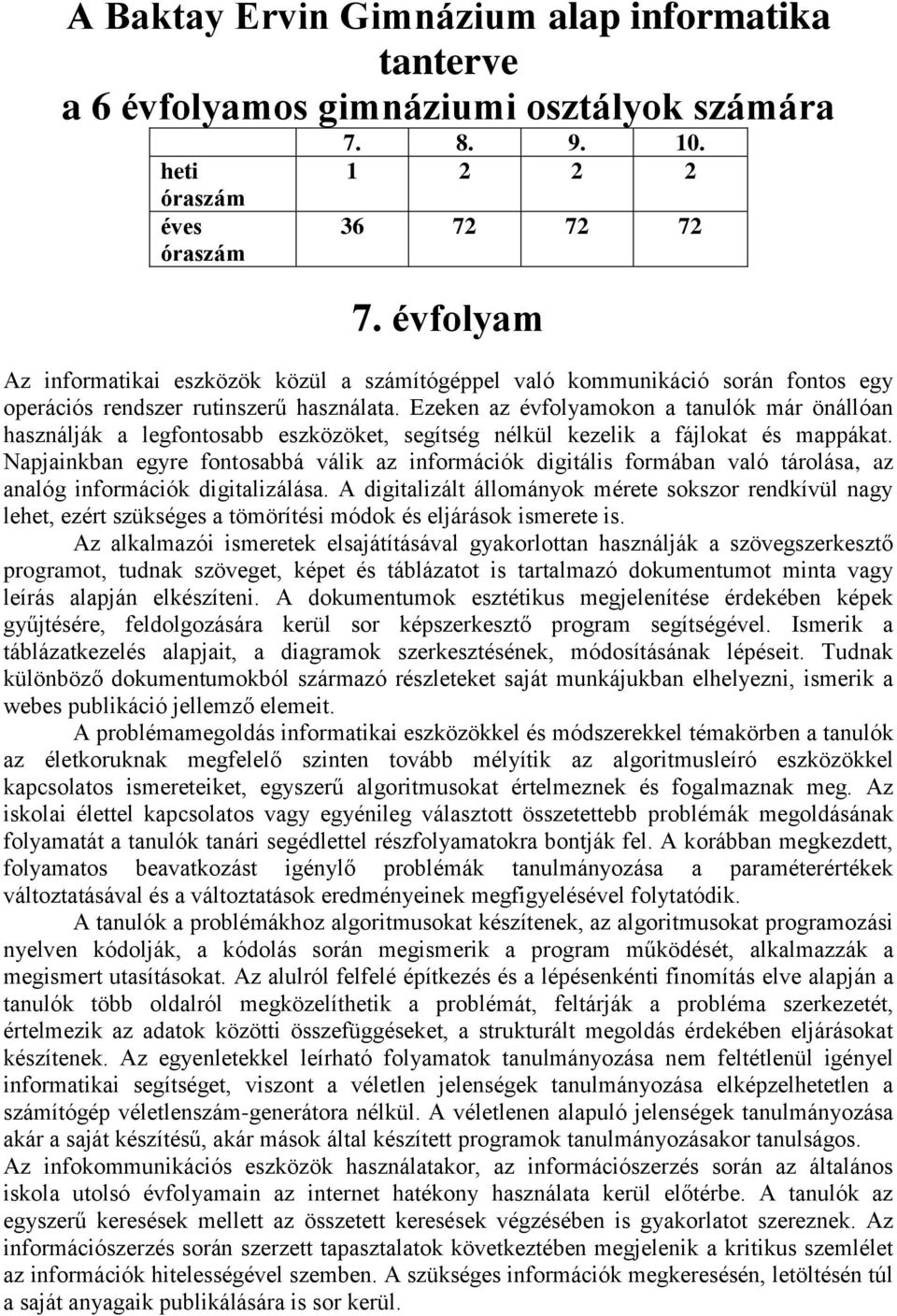 Ezeken az évfolyamokon a tanulók már önállóan használják a legfontosabb eszközöket, segítség nélkül kezelik a fájlokat és mappákat.