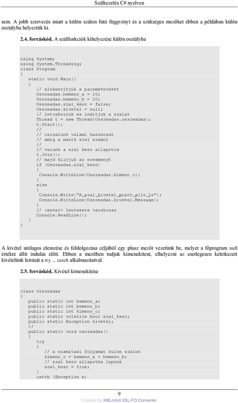 bemeno_b = 20; Osszeadas.szal_kesz = false; Osszeadas.kivetel = null; // letrehozzuk es inditjuk a szalat Thread t = new Thread(Osszeadas.osszeadas); t.