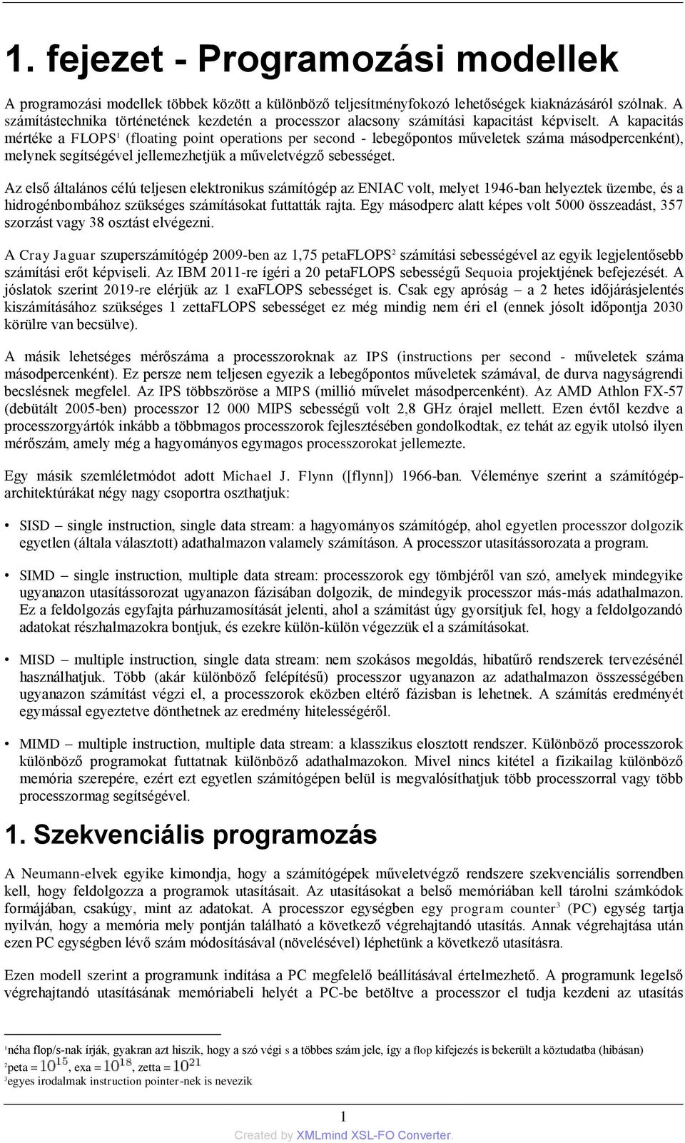 A kapacitás mértéke a FLOPS 1 (floating point operations per second - lebegőpontos műveletek száma másodpercenként), melynek segítségével jellemezhetjük a műveletvégző sebességet.