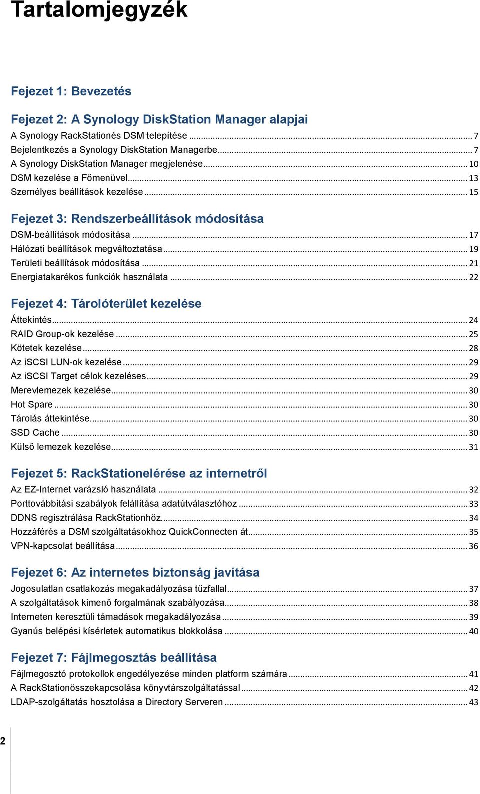 .. 17 Hálózati beállítások megváltoztatása... 19 Területi beállítások módosítása... 21 Energiatakarékos funkciók használata... 22 Fejezet 4: Tárolóterület kezelése Áttekintés.