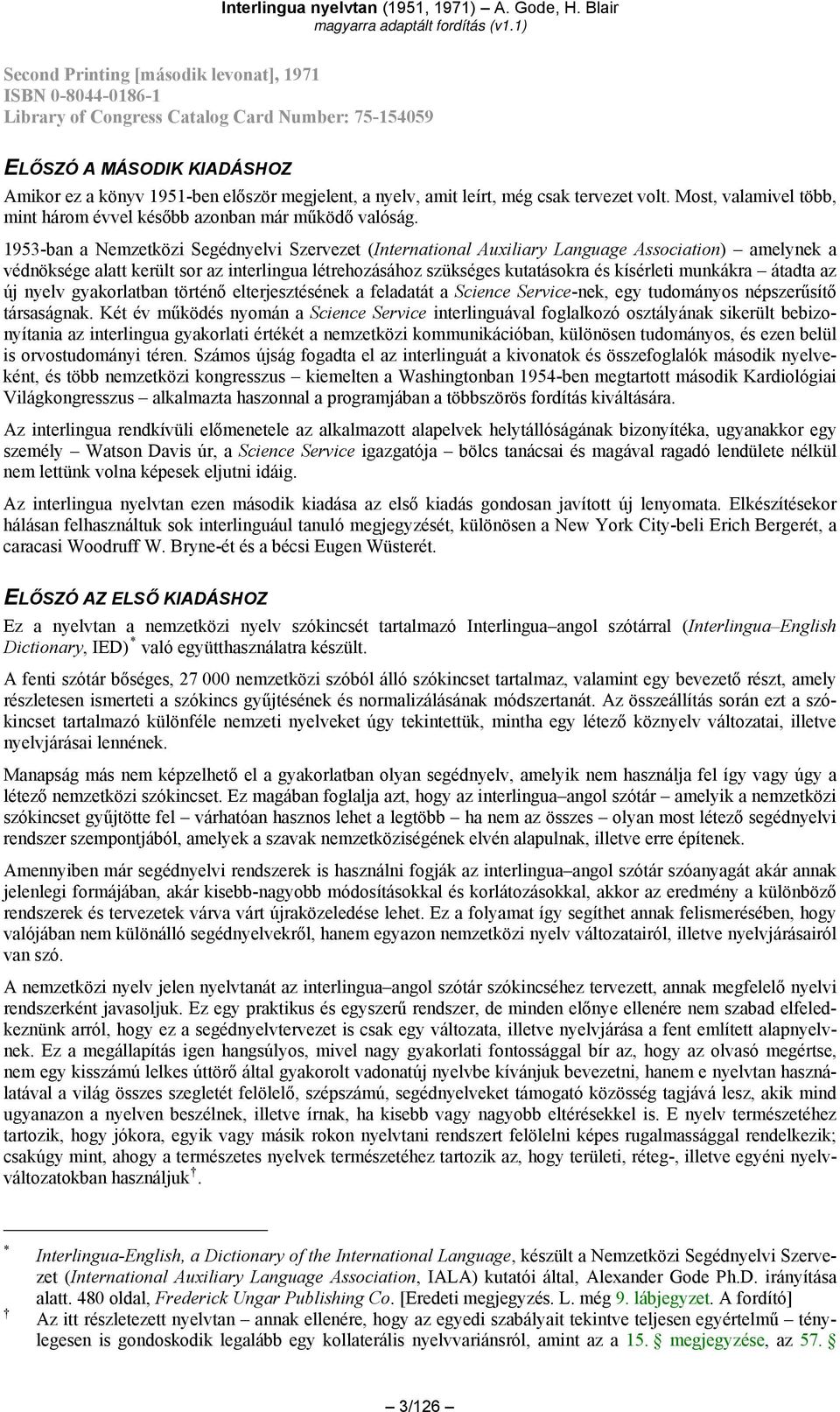 1953-ban a Nemzetközi Segédnyelvi Szervezet (International Auxiliary Language Association) amelynek a védnöksége alatt került sor az interlingua létrehozásához szükséges kutatásokra és kísérleti