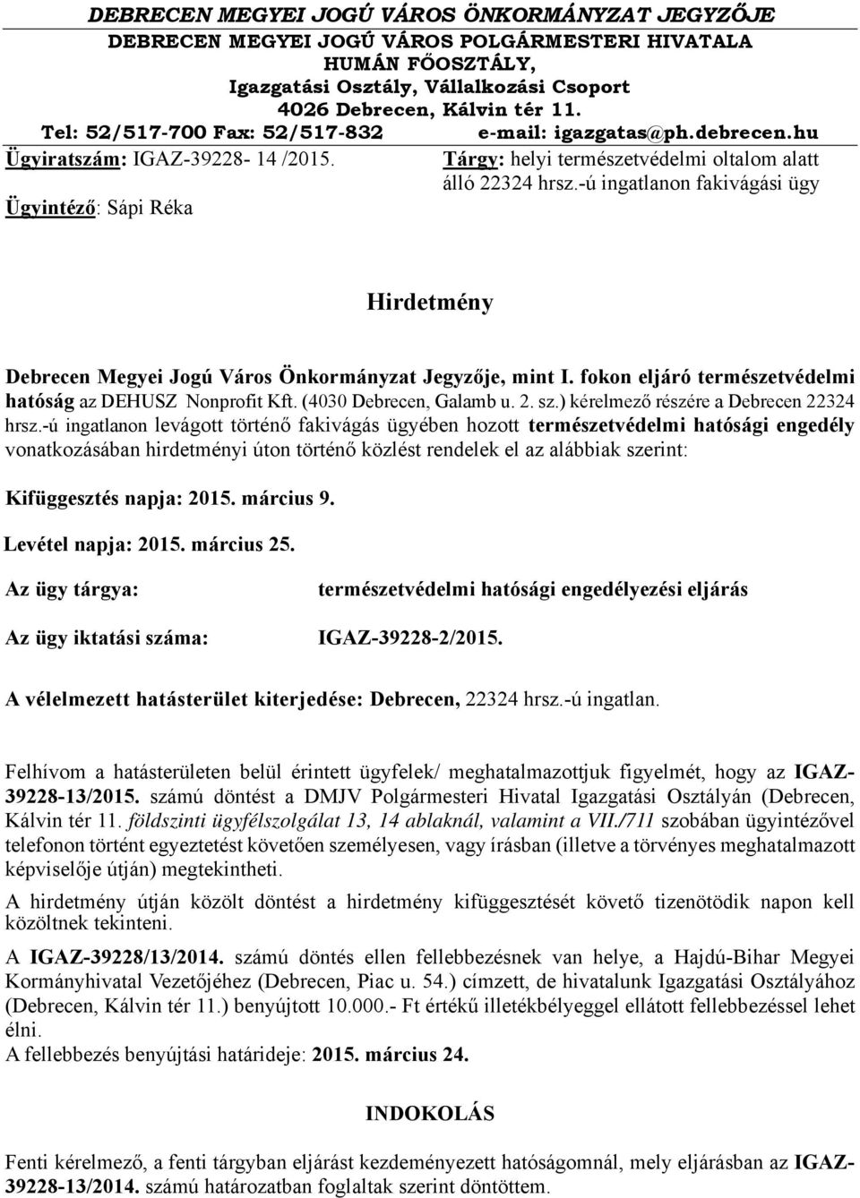 -ú ingatlanon fakivágási ügy Hirdetmény Debrecen Megyei Jogú Város Önkormányzat Jegyzője, mint I. fokon eljáró természetvédelmi hatóság az DEHUSZ Nonprofit Kft. (4030 Debrecen, Galamb u. 2. sz.