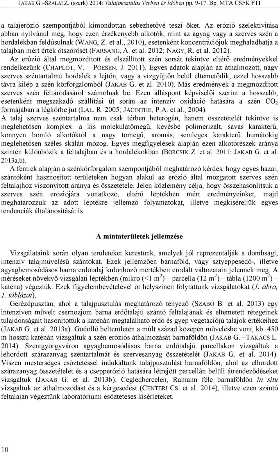 , 2010), esetenként koncentrációjuk meghaladhatja a talajban mért érték ötszörösét (FARSANG, A. et al. 2012; NAGY, R. et al. 2012).