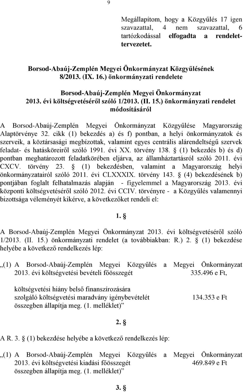 ) önkormányzati rendelet módosításáról A Borsod-Abaúj-Zemplén Megyei Önkormányzat Közgyűlése Magyarország Alaptörvénye 32.