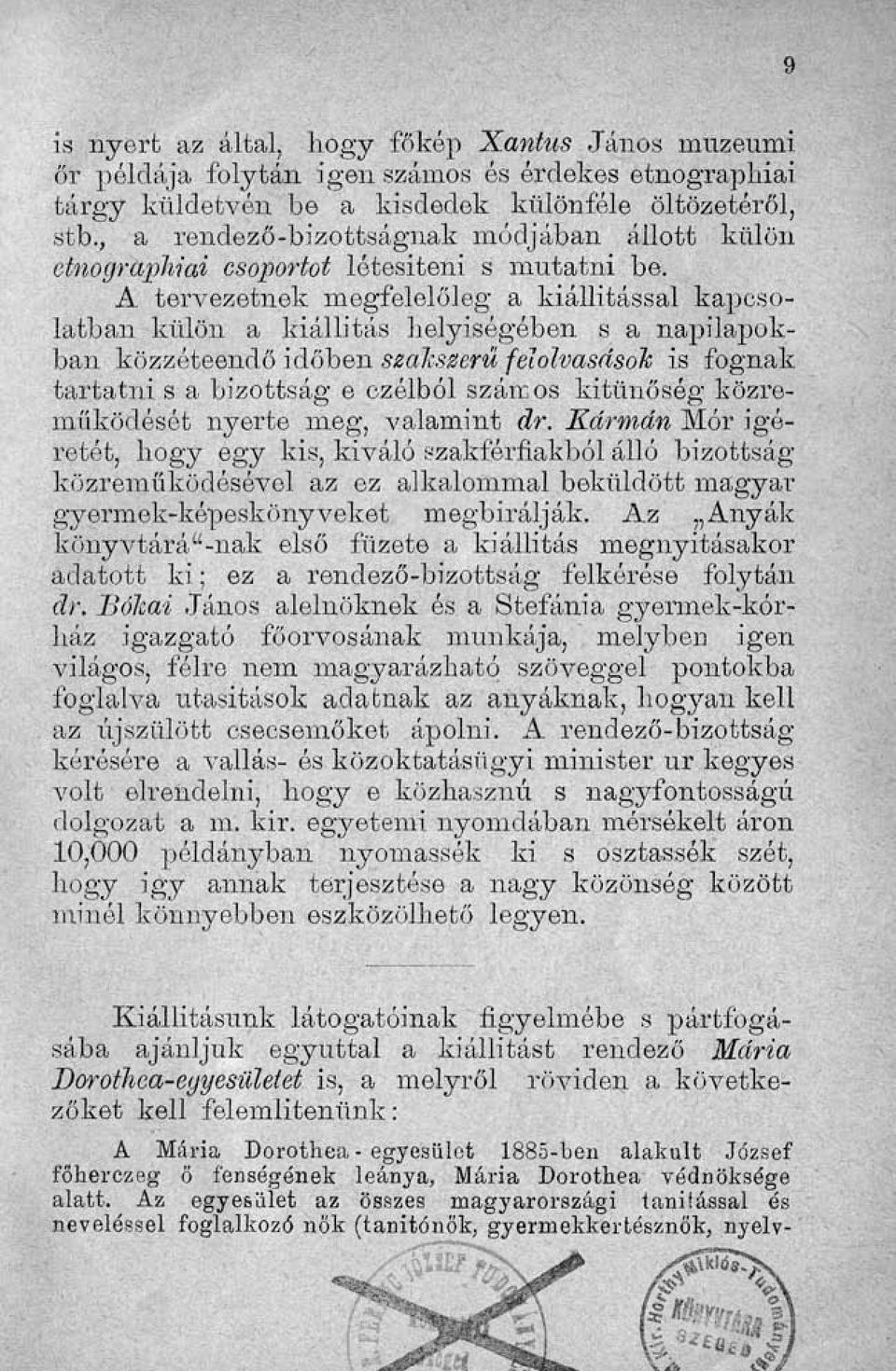 A tervezetnek megfelelőleg a kiállítással kapcsolatban külön a kiállítás helyiségében s a napilapokban közzéteendő időben szakszerű felolvasások is fognak tartatni s a bizottság e czélból számos