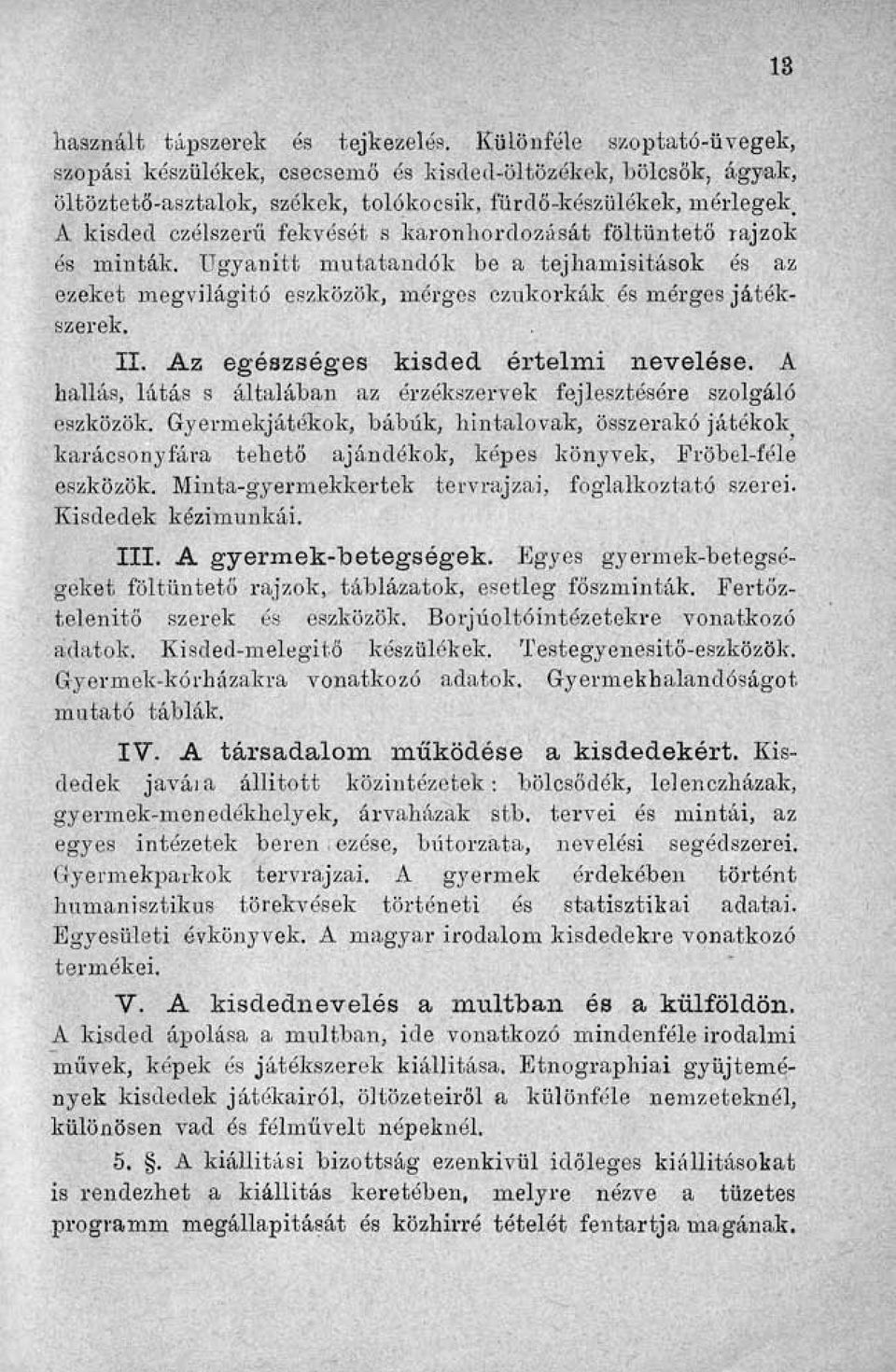 karonhordozását föltüntető rajzok és minták. Ugyanitt mutatandók be a tejhamisitások és az ezeket megvilágító eszközök, mérges czukorkák és mérges játékszerek. II.