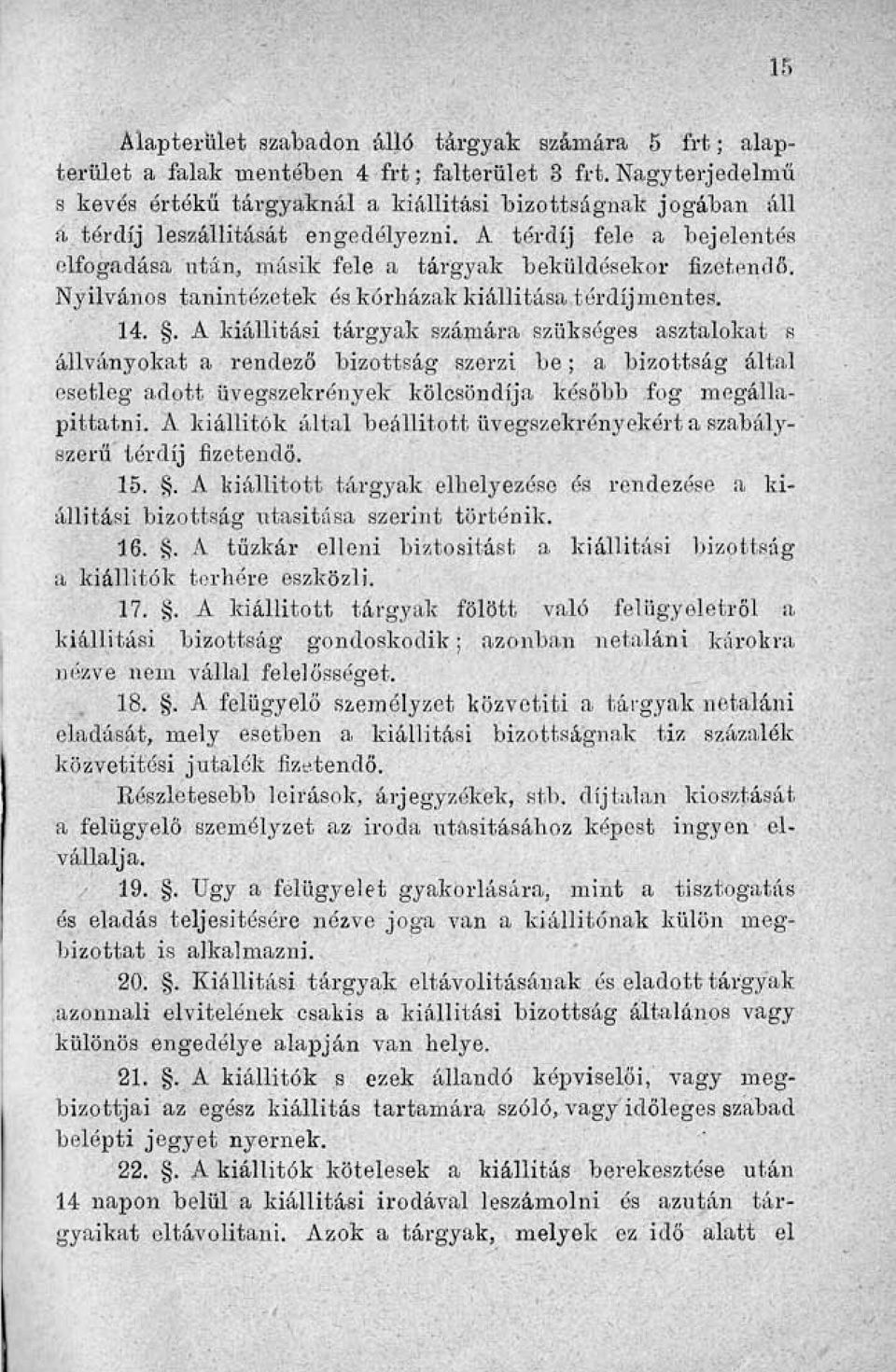 Ä térdíj fele a bejelentés elfogadása után, másik fele a tárgyak beküldésekor fizetendő. Nyilvános tanintézetek és kórházak kiállítása térdíjmentes. 14.