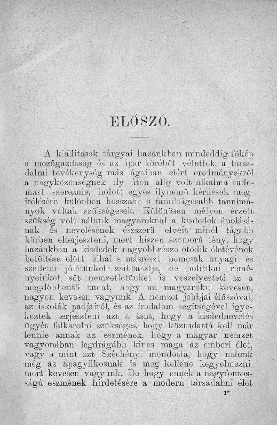 tudomást szereznie, holott egyes ilynemű kérdések megítélésére különben hosszabb s fáradságosabb tanulmányok voltak szükségesek.