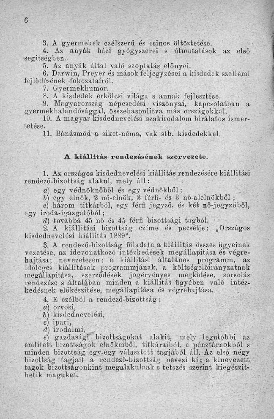 Magyarország népesedési viszonyai, kapcsolatban a gyermekhalandósággal, összehasonlítva más országokkal. 10. A magyar kisdednevelési szakirodalom birálatös ismertetése. 11.