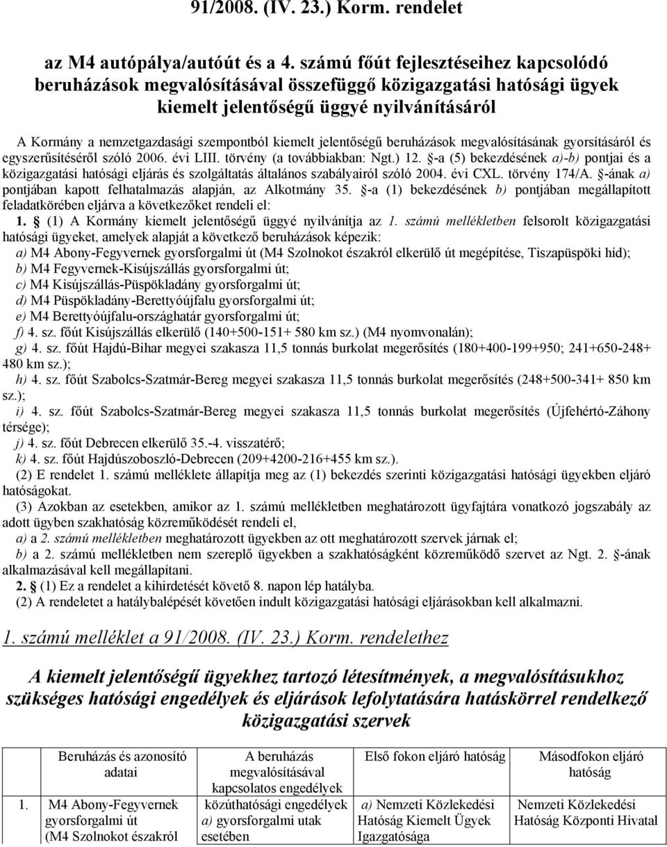 jelentőségű beruházások megvalósításának gyorsításáról és egyszerűsítéséről szóló 2006. évi LIII. törvény (a továbbiakban: Ngt.) 12.