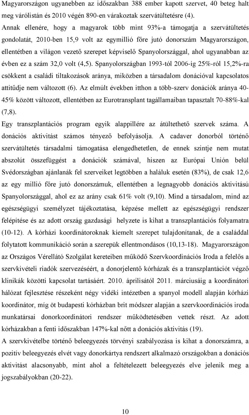 képviselő Spanyolországgal, ahol ugyanabban az évben ez a szám 32,0 volt (4,5).