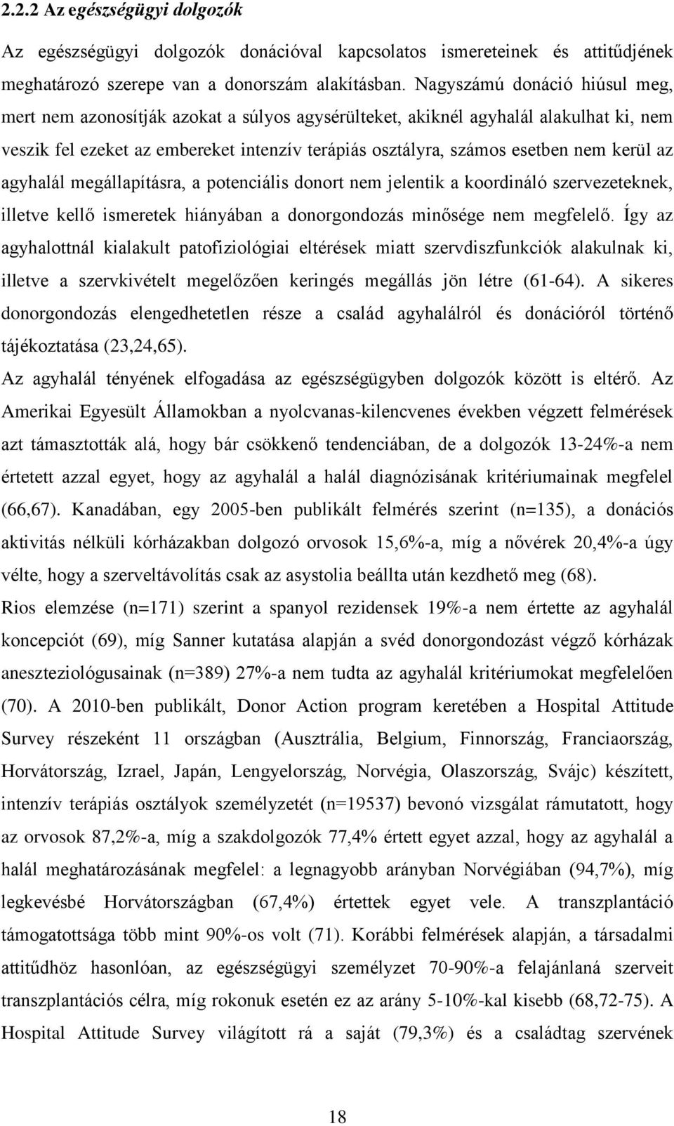 kerül az agyhalál megállapításra, a potenciális donort nem jelentik a koordináló szervezeteknek, illetve kellő ismeretek hiányában a donorgondozás minősége nem megfelelő.