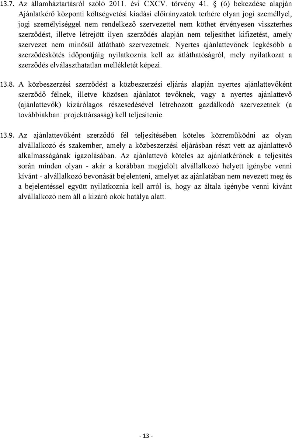 szerződést, illetve létrejött ilyen szerződés alapján nem teljesíthet kifizetést, amely szervezet nem minősül átlátható szervezetnek.