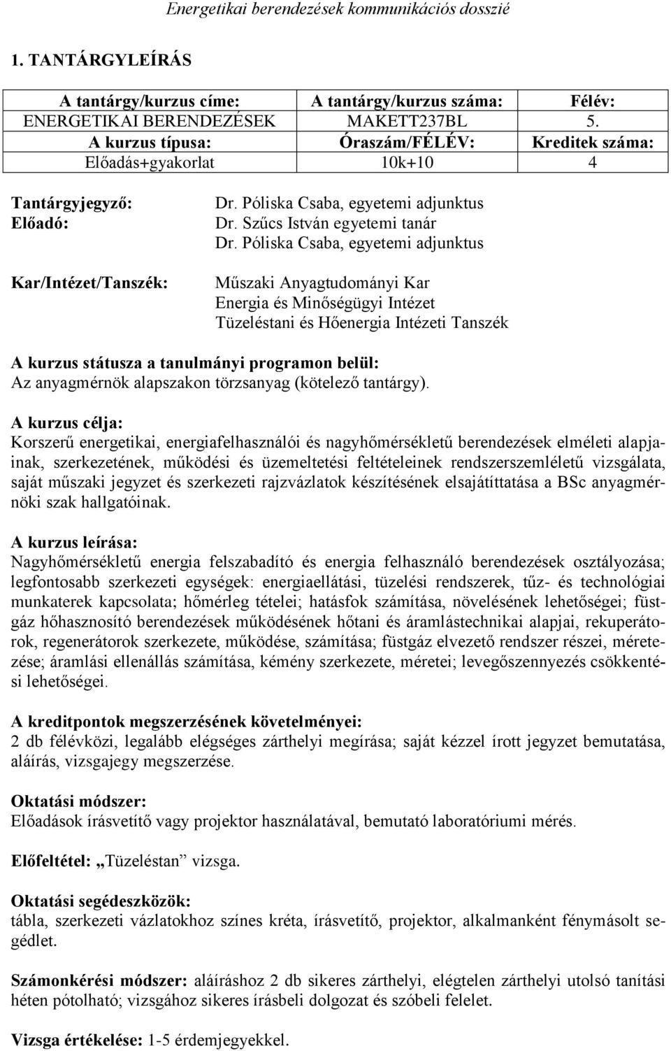 Póliska Csaba, egyetemi adjunktus Műszaki Anyagtudományi Kar Energia és Minőségügyi Intézet Tüzeléstani és Hőenergia Intézeti Tanszék A kurzus státusza a tanulmányi programon belül: Az anyagmérnök