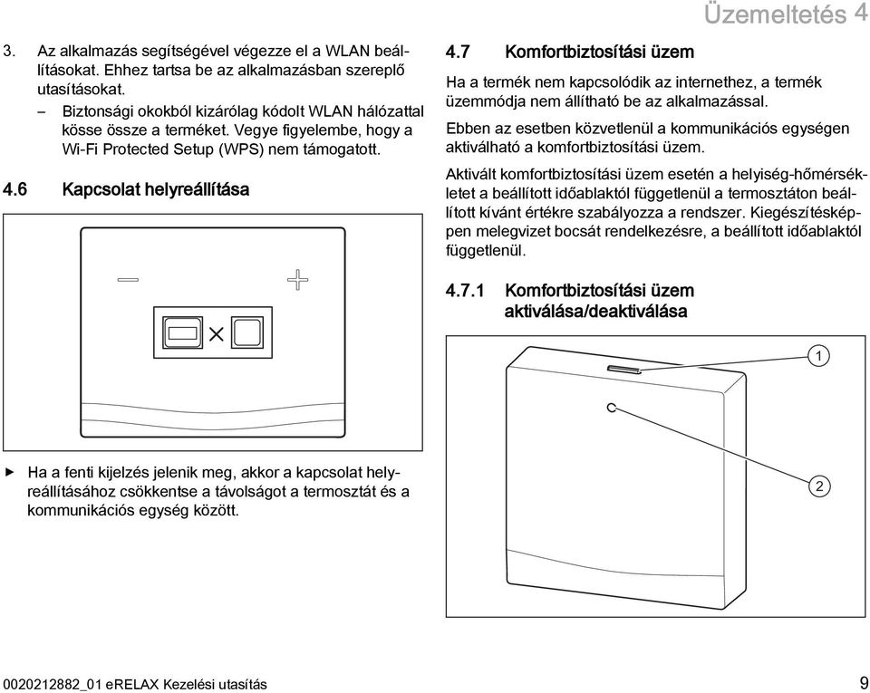 7 Komfortbiztosítási üzem Ha a termék nem kapcsolódik az internethez, a termék üzemmódja nem állítható be az alkalmazással.