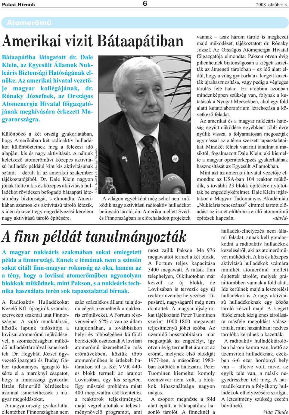 Különbözõ a két ország gyakorlatában, hogy Amerikában két radioaktív hulladékot különböztetnek meg a felezési idõ alapján: kis és nagy aktivitásút.