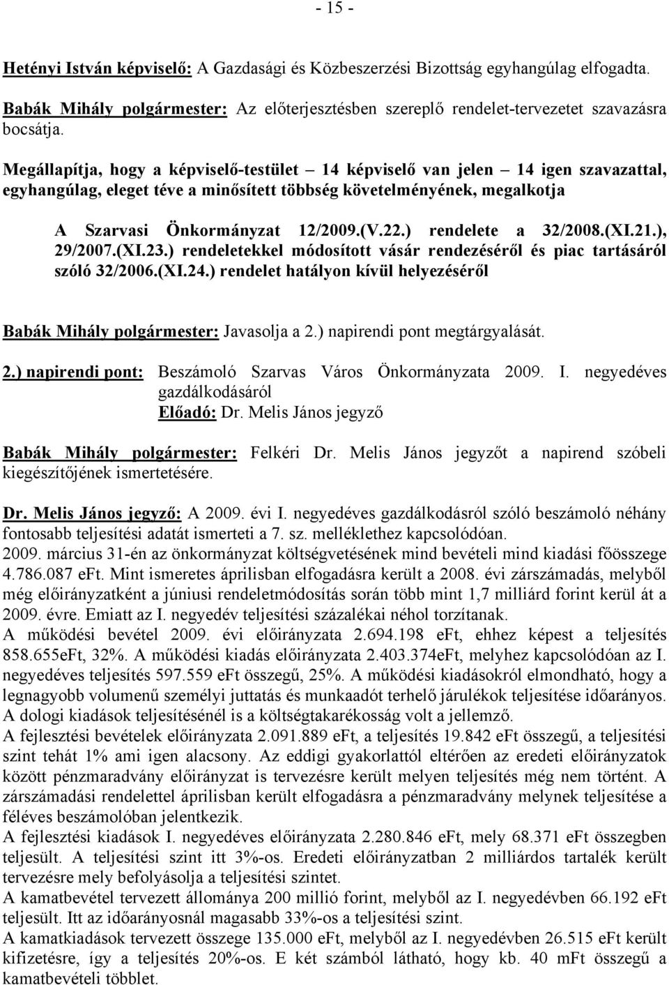 ) rendelete a 32/2008.(XI.21.), 29/2007.(XI.23.) rendeletekkel módosított vásár rendezéséről és piac tartásáról szóló 32/2006.(XI.24.