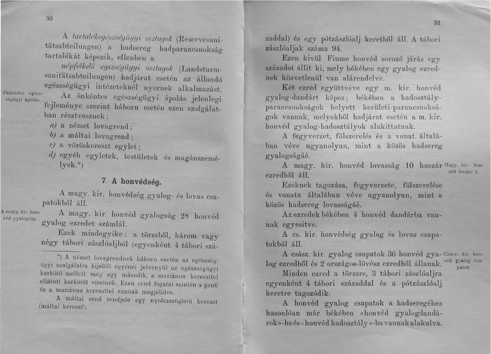 fejleménye szermt háboru esetén ezen szolgálatban résztvesznek : aj a német lovagrend ; b) a máltai lovagrend; e) a vöröskereszt egylet; cl) egyéb egyletek, testiiletek és magánszemélyek.*) 7.